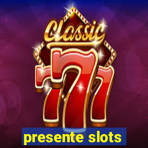 presente slots